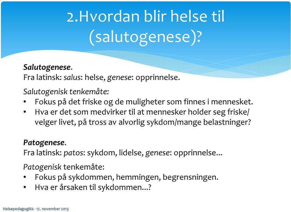 Hva er det som medvirker til at mennesker holder seg friske/ velger livet, på tross av alvorlig sykdom/mange