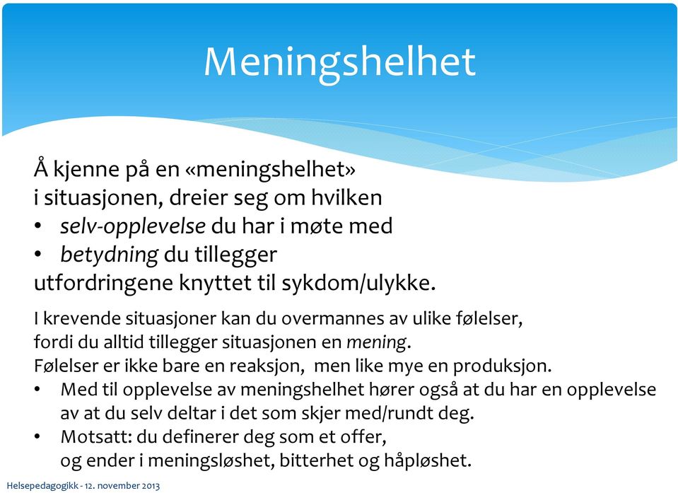 I krevende situasjoner kan du overmannes av ulike følelser, fordi du alltid tillegger situasjonen en mening.