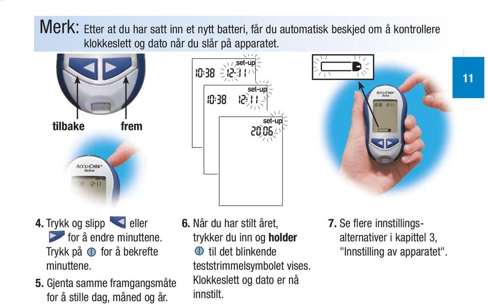 Gjenta samme framgangsmåte for å stille dag, måned og år. 6.