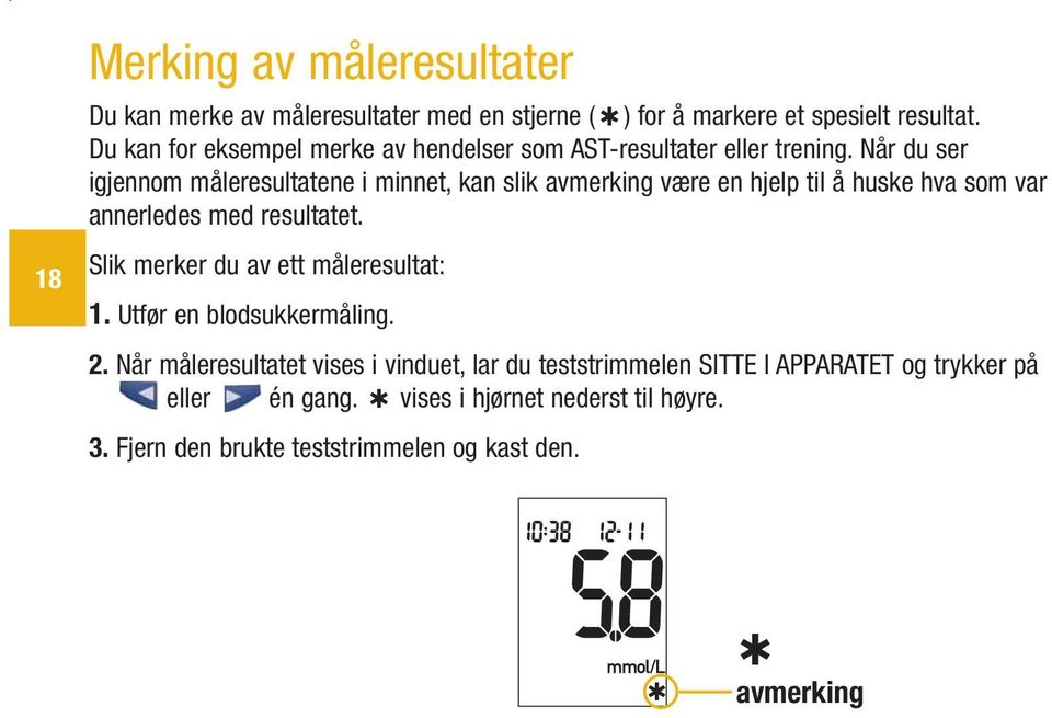 Når du ser igjennom måleresultatene i minnet, kan slik avmerking være en hjelp til å huske hva som var annerledes med resultatet.