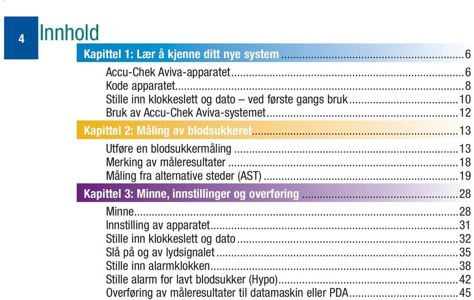 ..18 Måling fra alternative steder (AST)...19 Kapittel 3: Minne, innstillinger og overføring...28 Minne...28 Innstilling av apparatet.