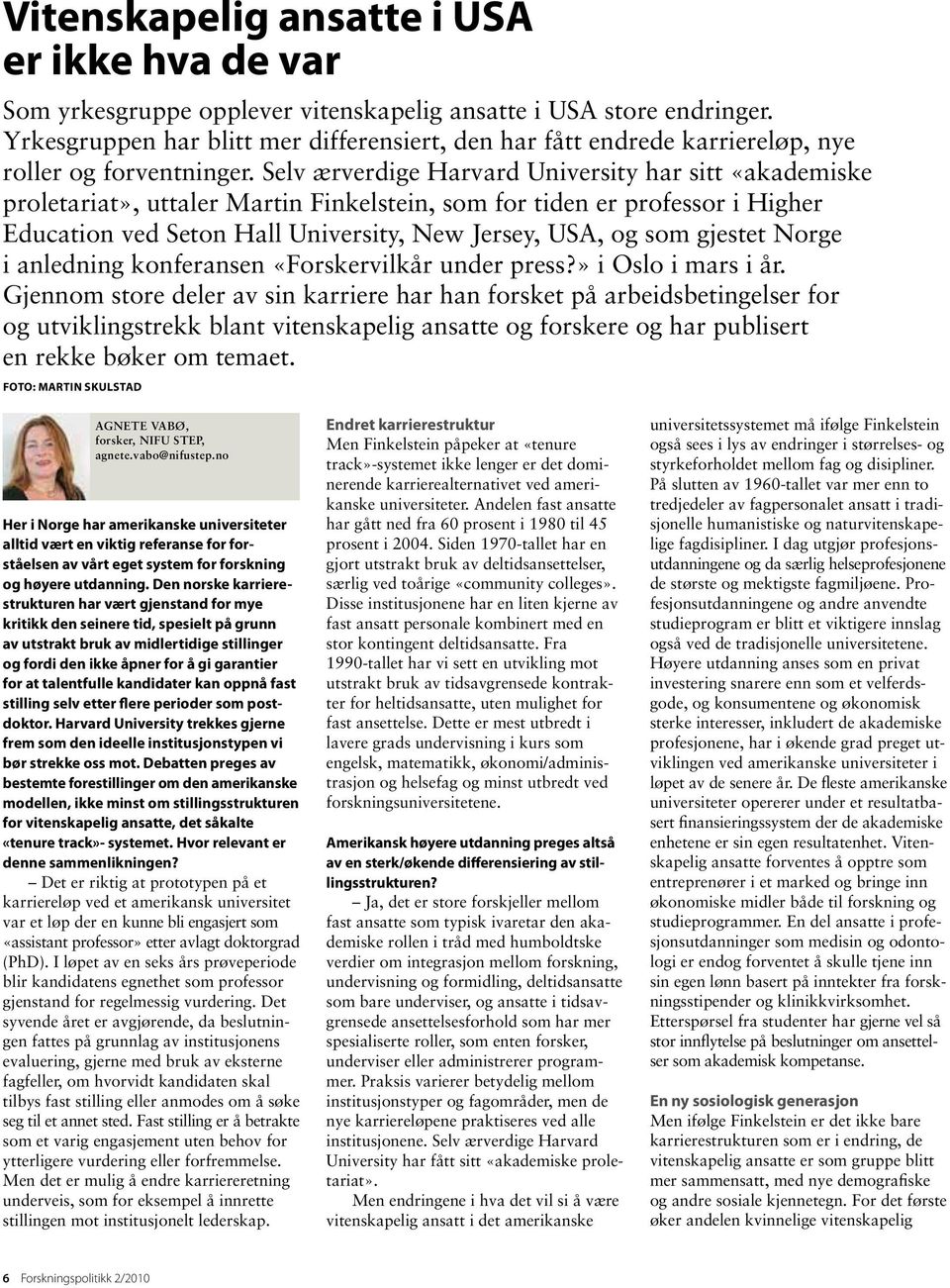 Selv ærverdige Harvard University har sitt «akademiske proletariat», uttaler Martin Finkelstein, som for tiden er professor i Higher Education ved Seton Hall University, New Jersey, USA, og som