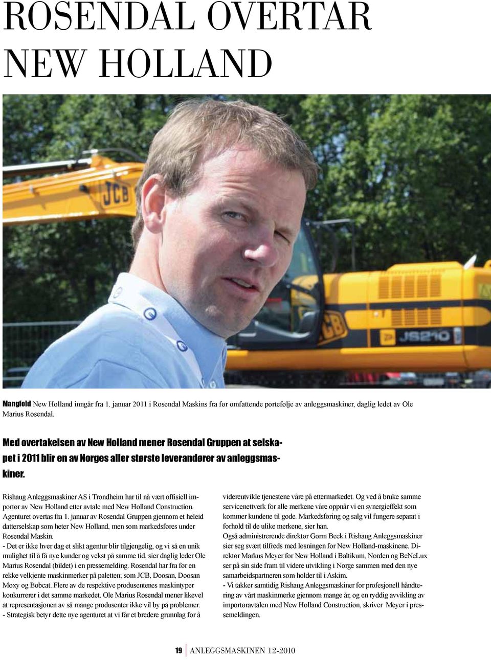 Rishaug Anleggsmaskiner AS i Trondheim har til nå vært offisiell importør av New Holland etter avtale med New Holland Construction. Agenturet overtas fra 1.