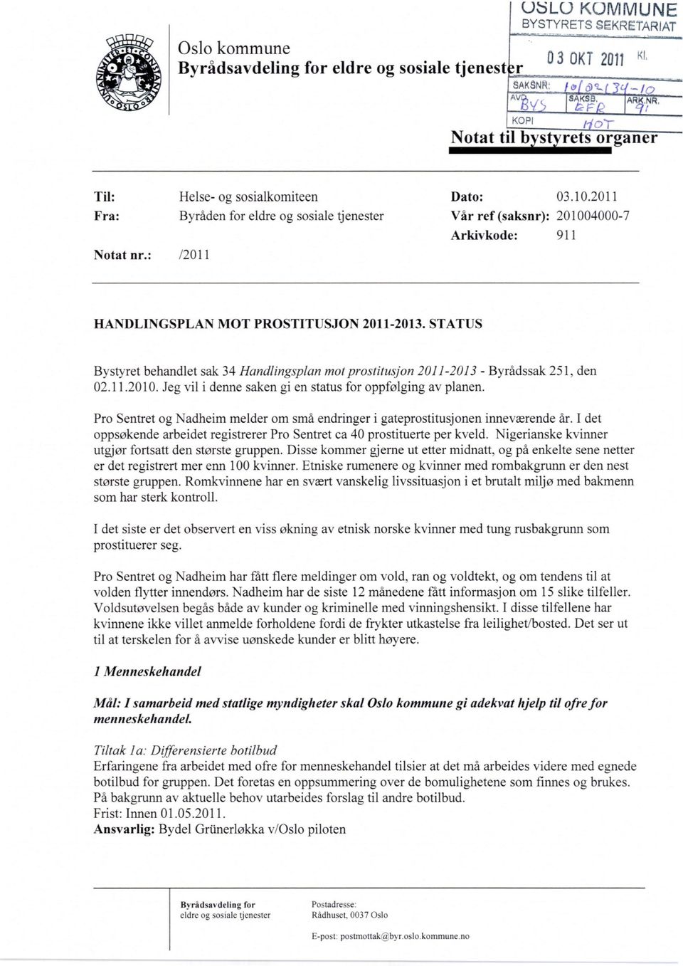 : /2011 HANDLINGSPLAN MOT PROSTITUSJON 2011-2013. STATUS Bystyret behandlet sak 34 Handlingsplan mot prostitusjon 2011-2013 - Byrådssak 251, den 02.11.2010.