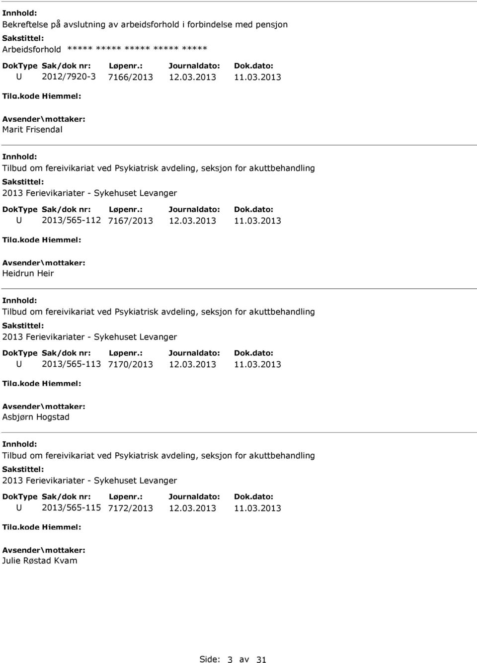 fereivikariat ved Psykiatrisk avdeling, seksjon for akuttbehandling 2013 Ferievikariater - Sykehuset Levanger 2013/565-113 7170/2013 Asbjørn Hogstad Tilbud om