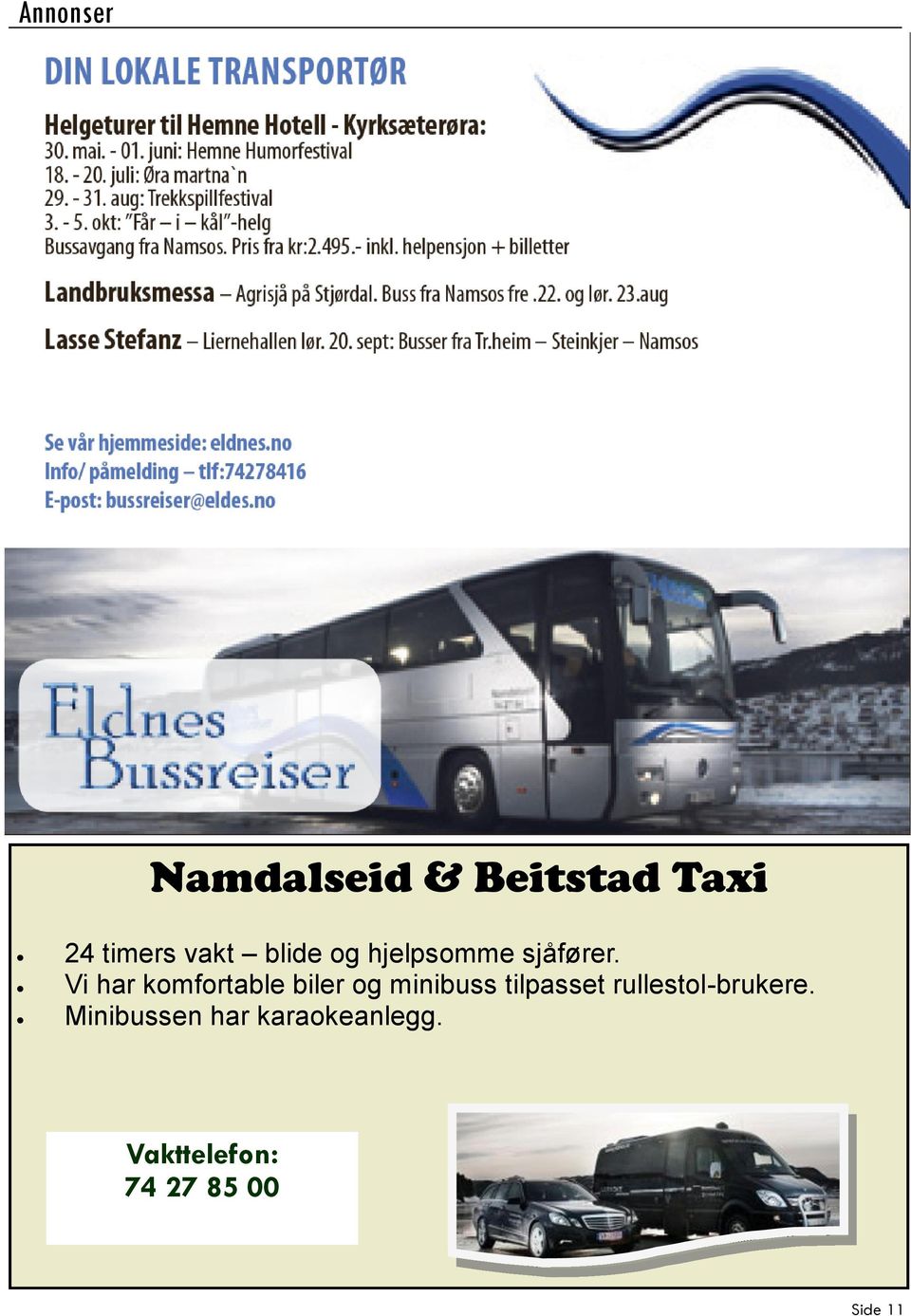 Vi har komfortable biler og minibuss tilpasset