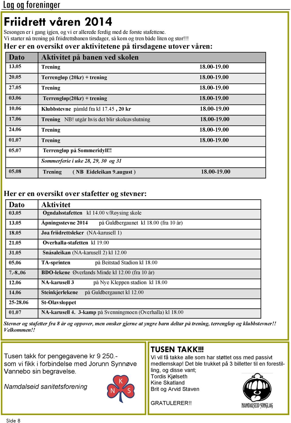 05 Trening 18.00-19.00 20.05 Terrengløp (20kr) + trening 18.00-19.00 27.05 Trening 18.00-19.00 03.06 Terrengløp(20kr) + trening 18.00-19.00 10.06 Klubbstevne påmld fra kl 17.45, 20 kr 18.00-19.00 17.