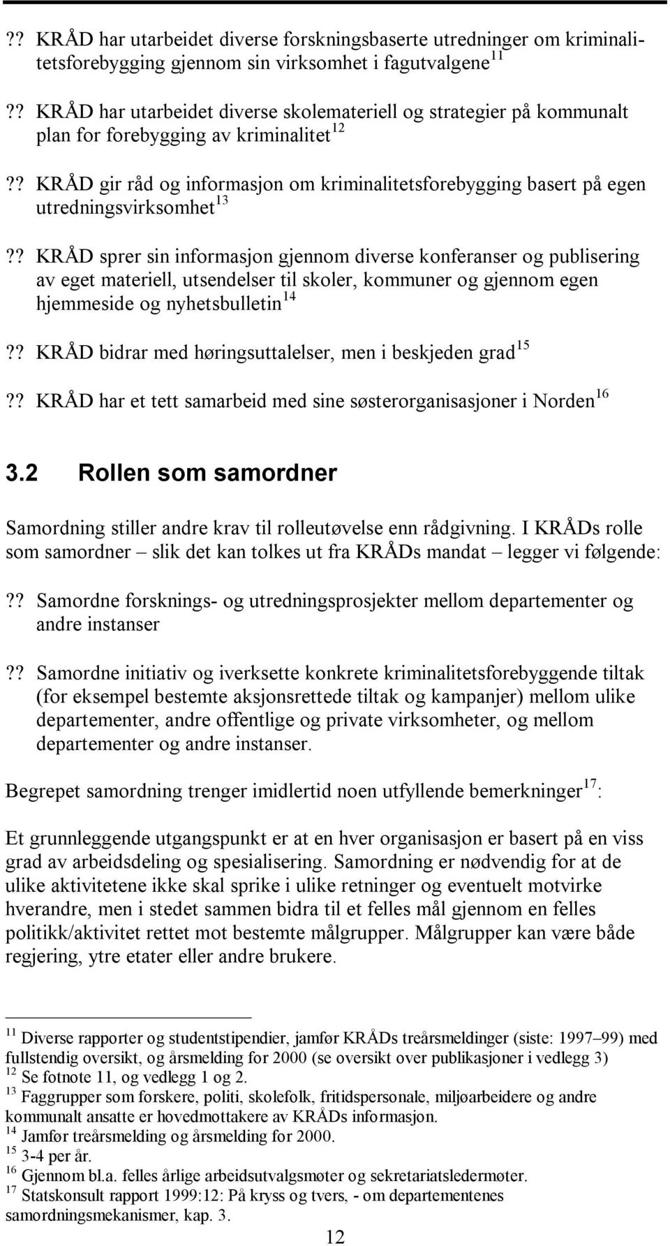 ? KRÅD gir råd og informasjon om kriminalitetsforebygging basert på egen utredningsvirksomhet 13?