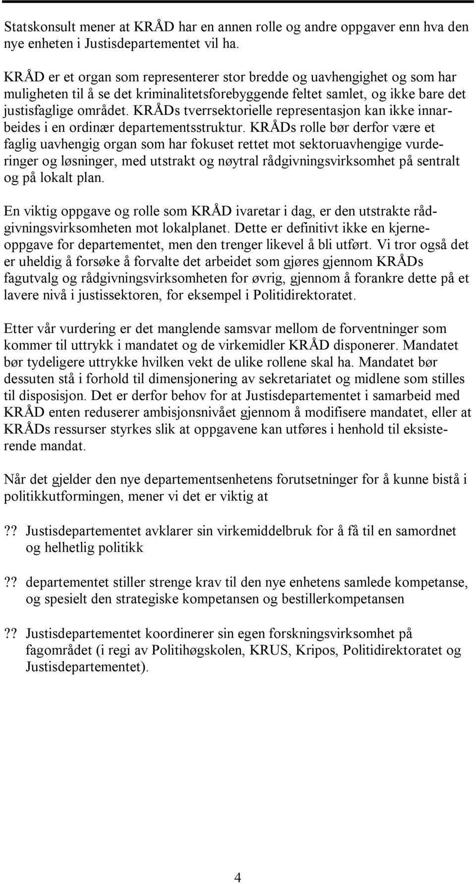 KRÅDs tverrsektorielle representasjon kan ikke innarbeides i en ordinær departementsstruktur.