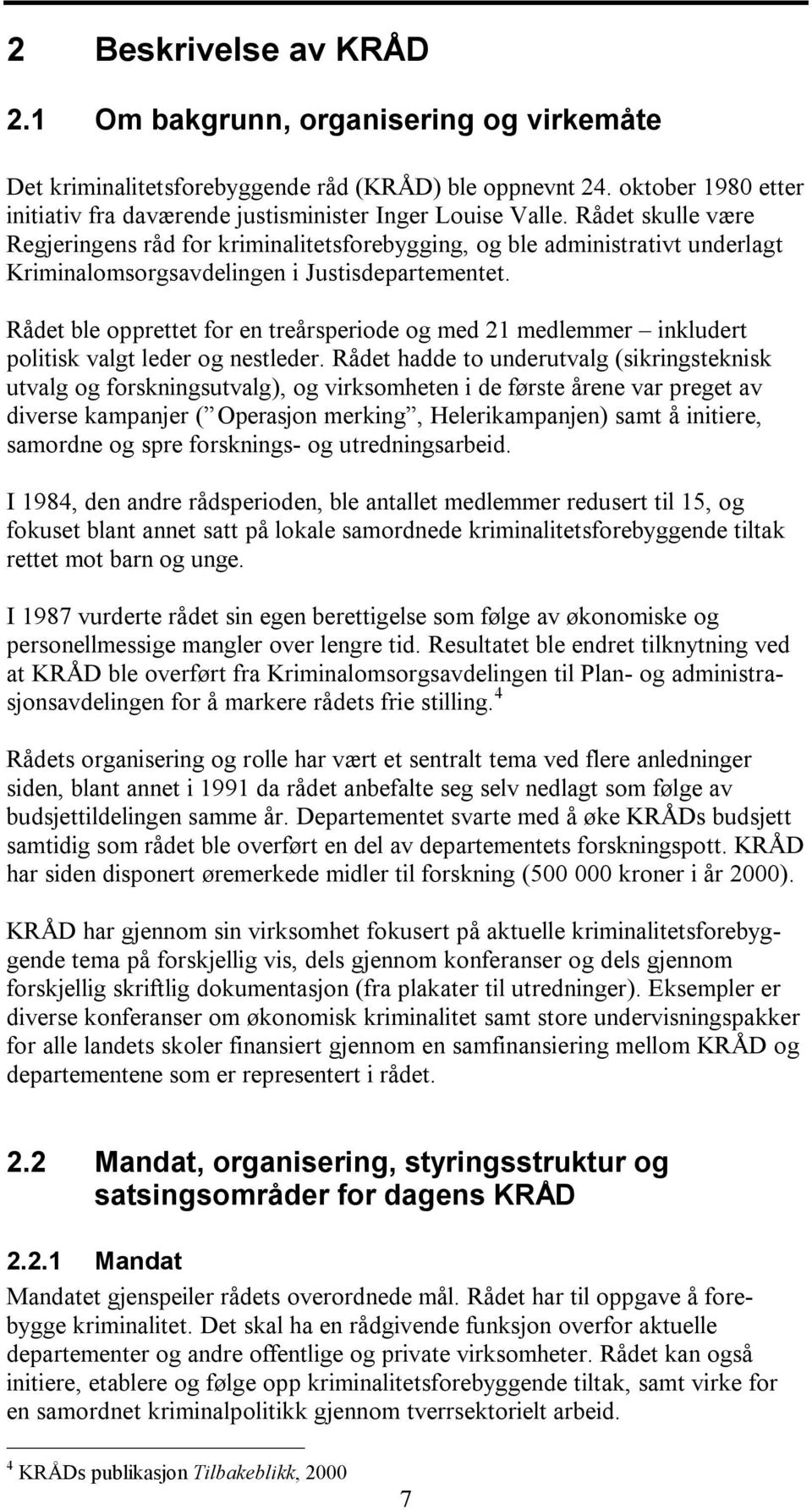 Rådet ble opprettet for en treårsperiode og med 21 medlemmer inkludert politisk valgt leder og nestleder.