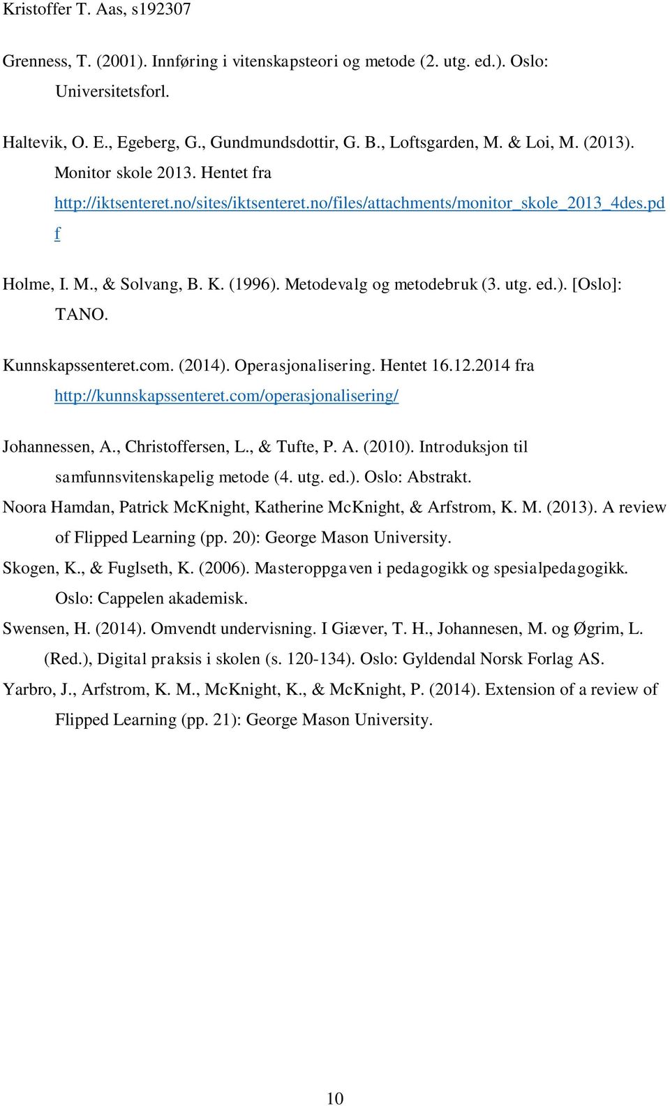 Kunnskapssenteret.com. (2014). Operasjonalisering. Hentet 16.12.2014 fra http://kunnskapssenteret.com/operasjonalisering/ Johannessen, A., Christoffersen, L., & Tufte, P. A. (2010).