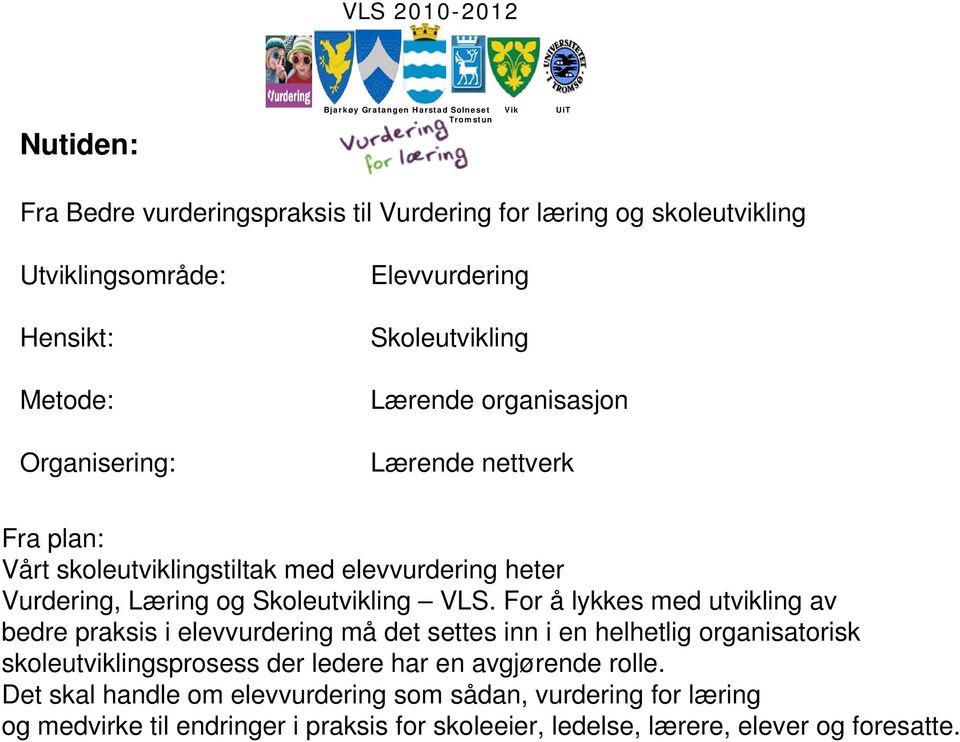 For å lykkes med utvikling av bedre praksis i elevvurdering må det settes inn i en helhetlig organisatorisk skoleutviklingsprosess der ledere har en