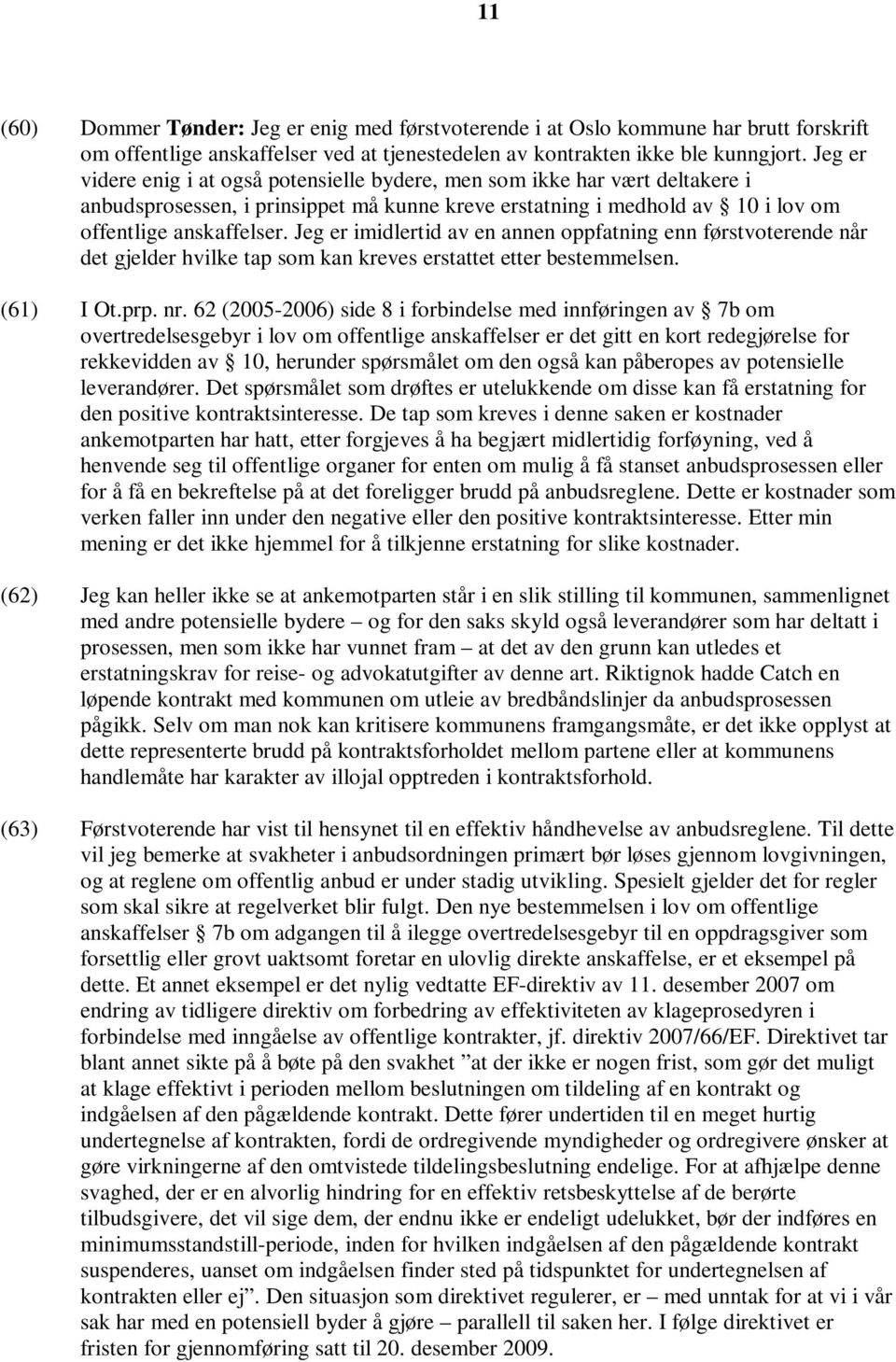 Jeg er imidlertid av en annen oppfatning enn førstvoterende når det gjelder hvilke tap som kan kreves erstattet etter bestemmelsen. (61) I Ot.prp. nr.