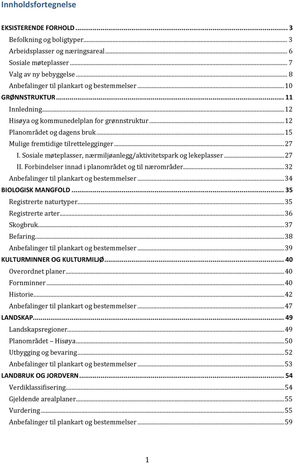 .. 15 Mulige fremtidige tilrettelegginger... 27 I. Sosiale møteplasser, nærmiljøanlegg/aktivitetspark og lekeplasser... 27 II. Forbindelser innad i planområdet og til nærområder.