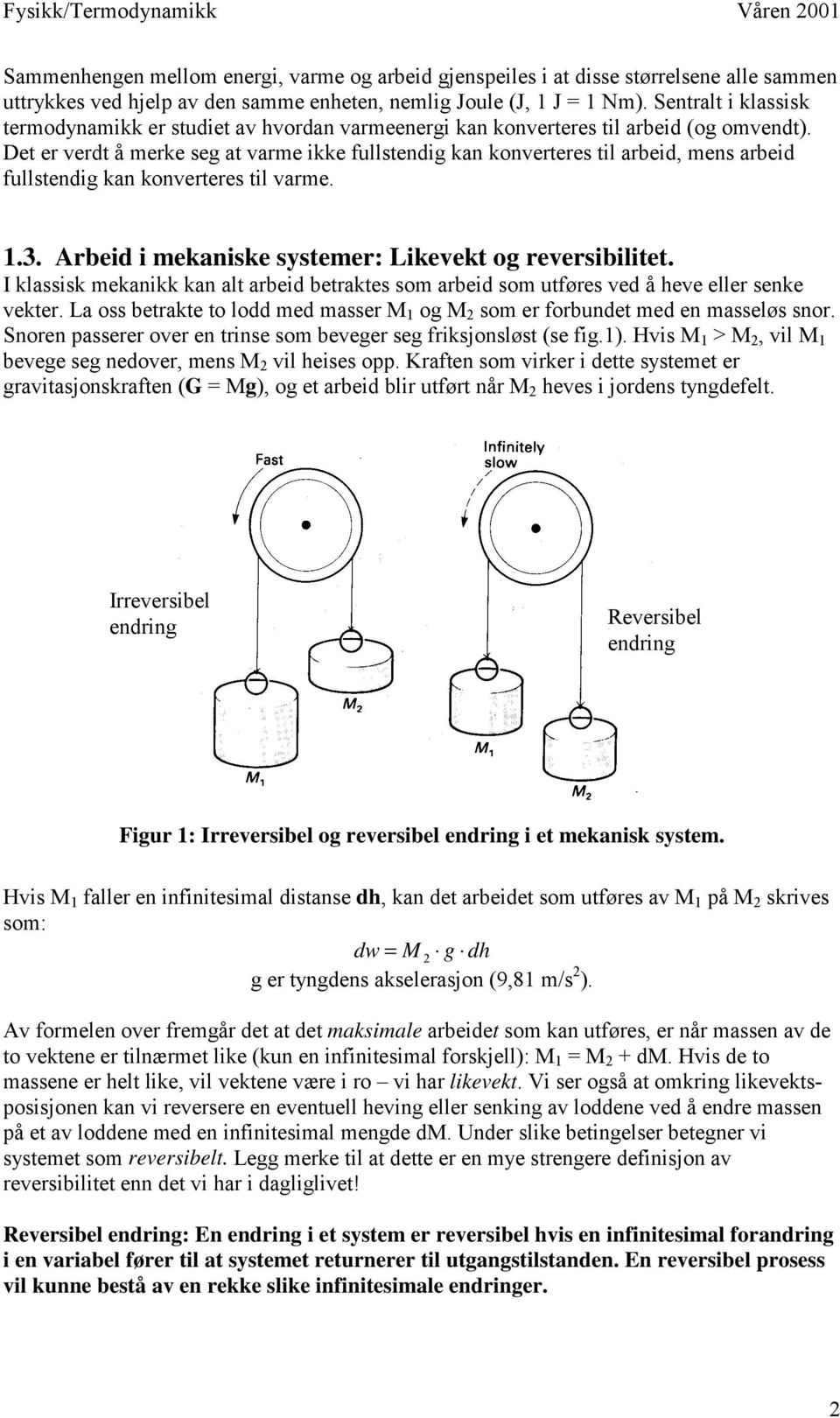 Det er verdt å merke seg at varme ikke fullstendig kan konverteres til arbeid, mens arbeid fullstendig kan konverteres til varme. 1.3. rbeid i mekaniske systemer: Likevekt og reversibilitet.