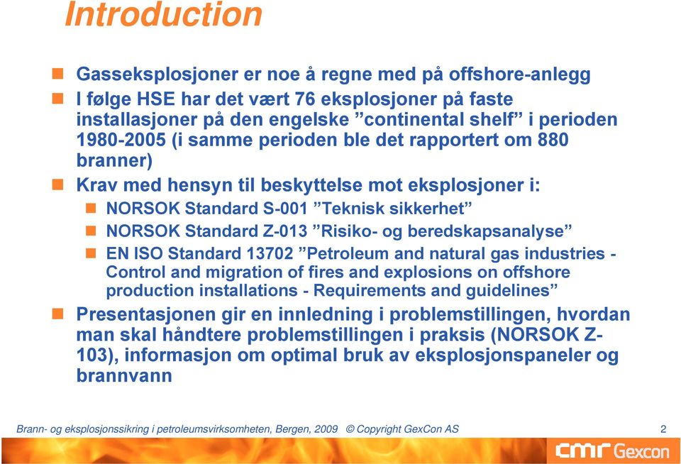 Standard 13702 Petroleum and natural gas industries - Control and migration of fires and explosions on offshore production installations - Requirements and guidelines Presentasjonen gir en innledning
