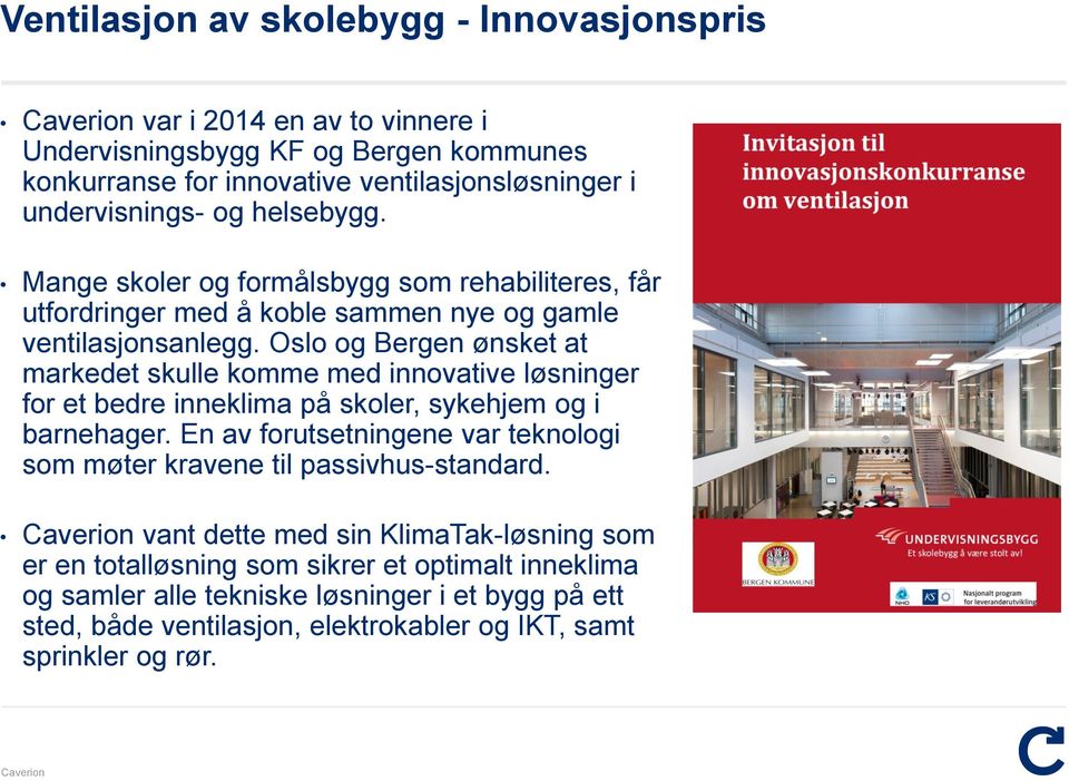 Oslo og Bergen ønsket at markedet skulle komme med innovative løsninger for et bedre inneklima på skoler, sykehjem og i barnehager.