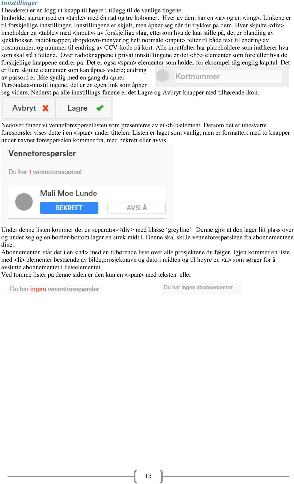 Hver skjulte <div> inneholder en <table> med <input>s av forskjellige slag, ettersom hva de kan stille på, det er blanding av sjekkbokser, radioknapper, dropdown-menyer og helt normale <input> felter