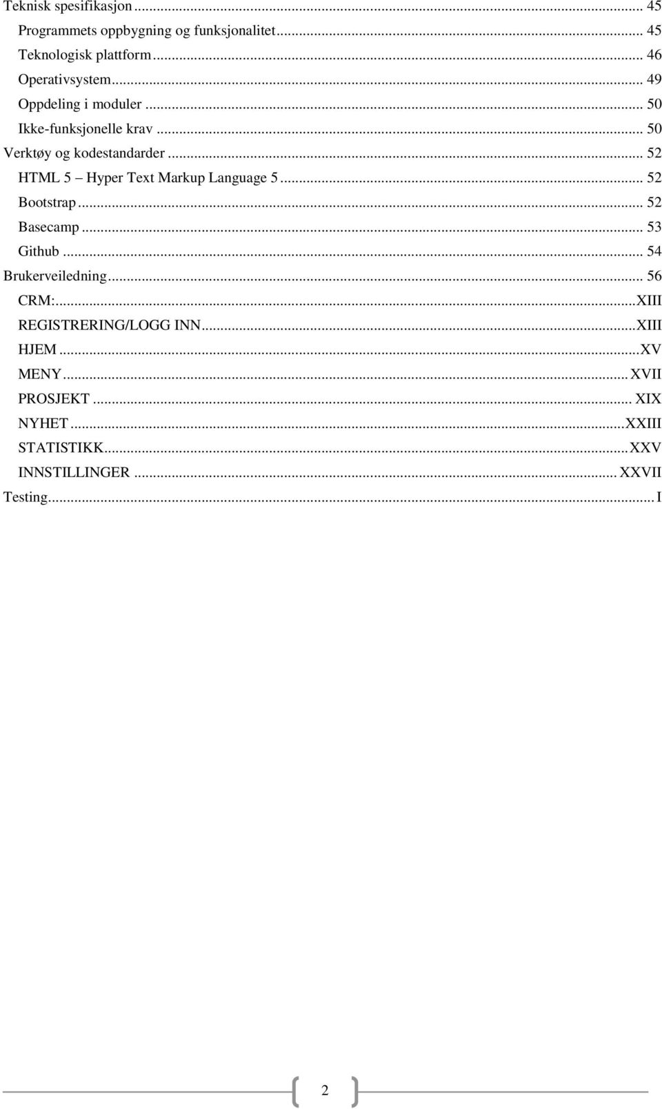 .. 52 HTML 5 Hyper Text Markup Language 5... 52 Bootstrap... 52 Basecamp... 53 Github... 54 Brukerveiledning... 56 CRM:.