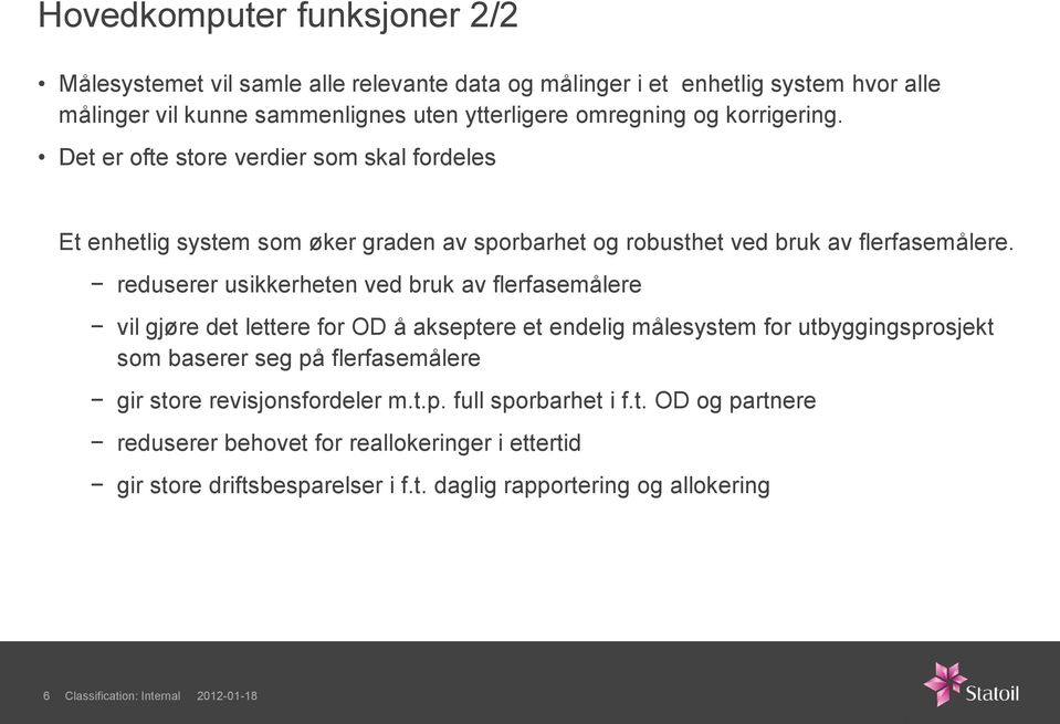 reduserer usikkerheten ved bruk av flerfasemålere vil gjøre det lettere for OD å akseptere et endelig målesystem for utbyggingsprosjekt som baserer seg på flerfasemålere