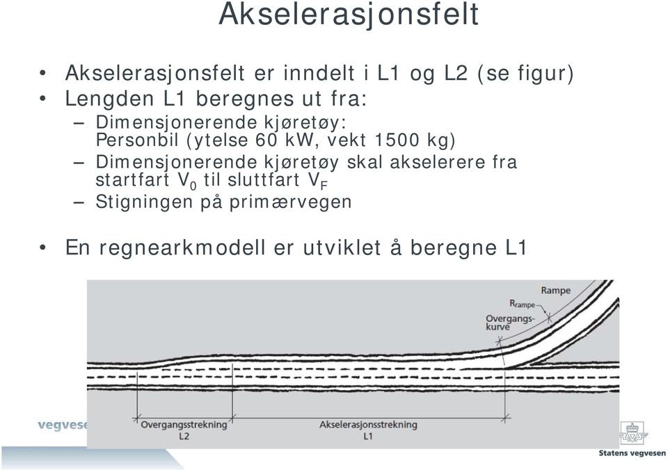 1500 kg) Dimensjonerende kjøretøy skal akselerere fra startfart V 0 til