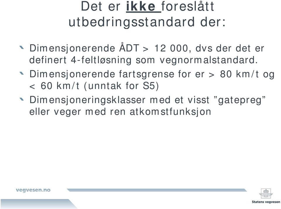 Dimensjonerende fartsgrense for er > 80 km/t og < 60 km/t (unntak for