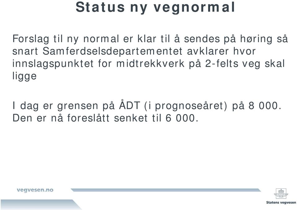 for midtrekkverk på 2-felts veg skal ligge I dag er grensen på ÅDT (i