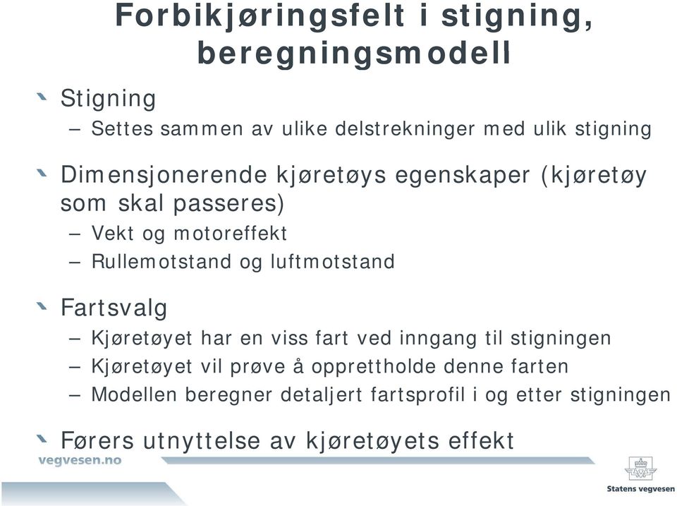 og luftmotstand Fartsvalg Kjøretøyet har en viss fart ved inngang til stigningen Kjøretøyet vil prøve å