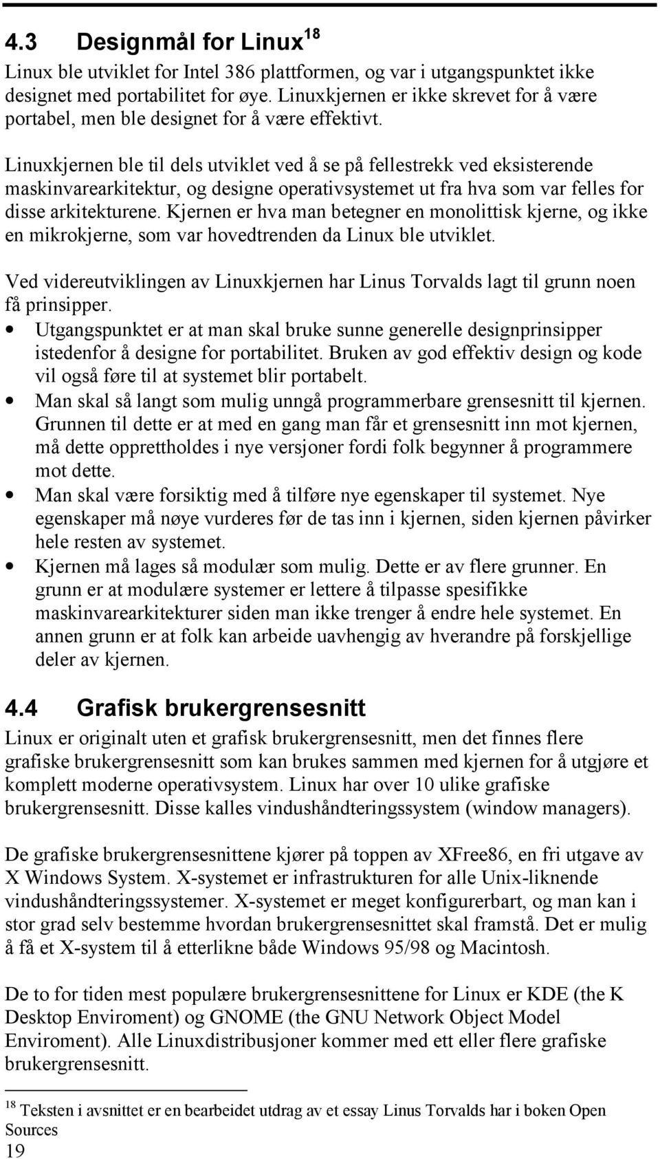 Linuxkjernen ble til dels utviklet ved å se på fellestrekk ved eksisterende maskinvarearkitektur, og designe operativsystemet ut fra hva som var felles for disse arkitekturene.