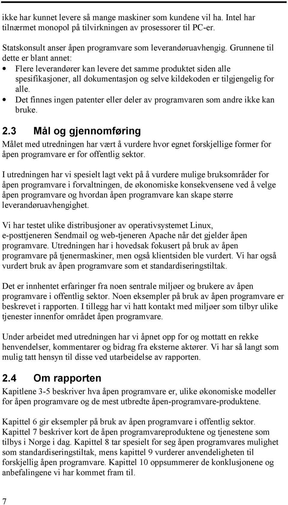 Det finnes ingen patenter eller deler av programvaren som andre ikke kan bruke. 2.