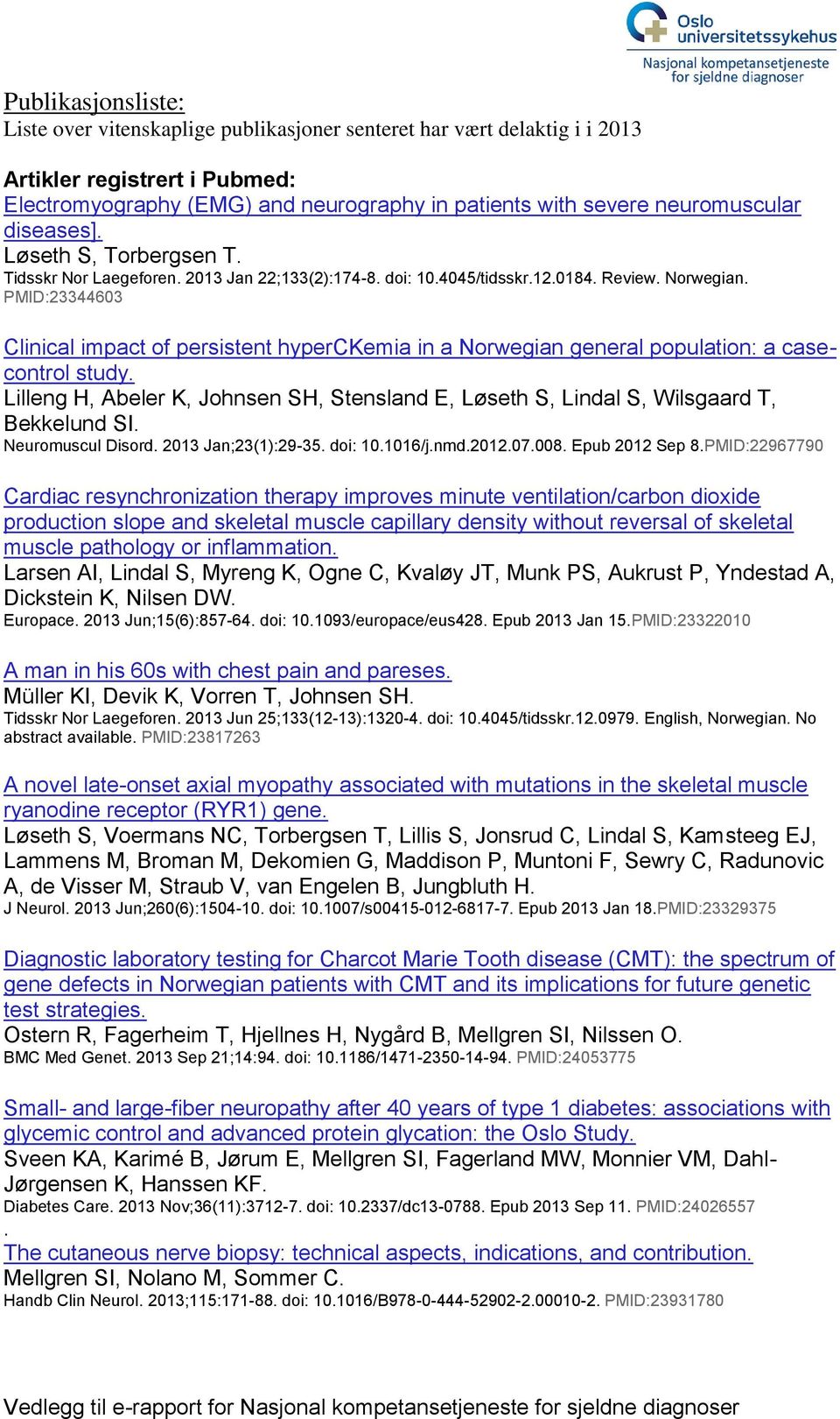 PMID:23344603 Clinical impact of persistent hyperckemia in a Norwegian general population: a casecontrol study.