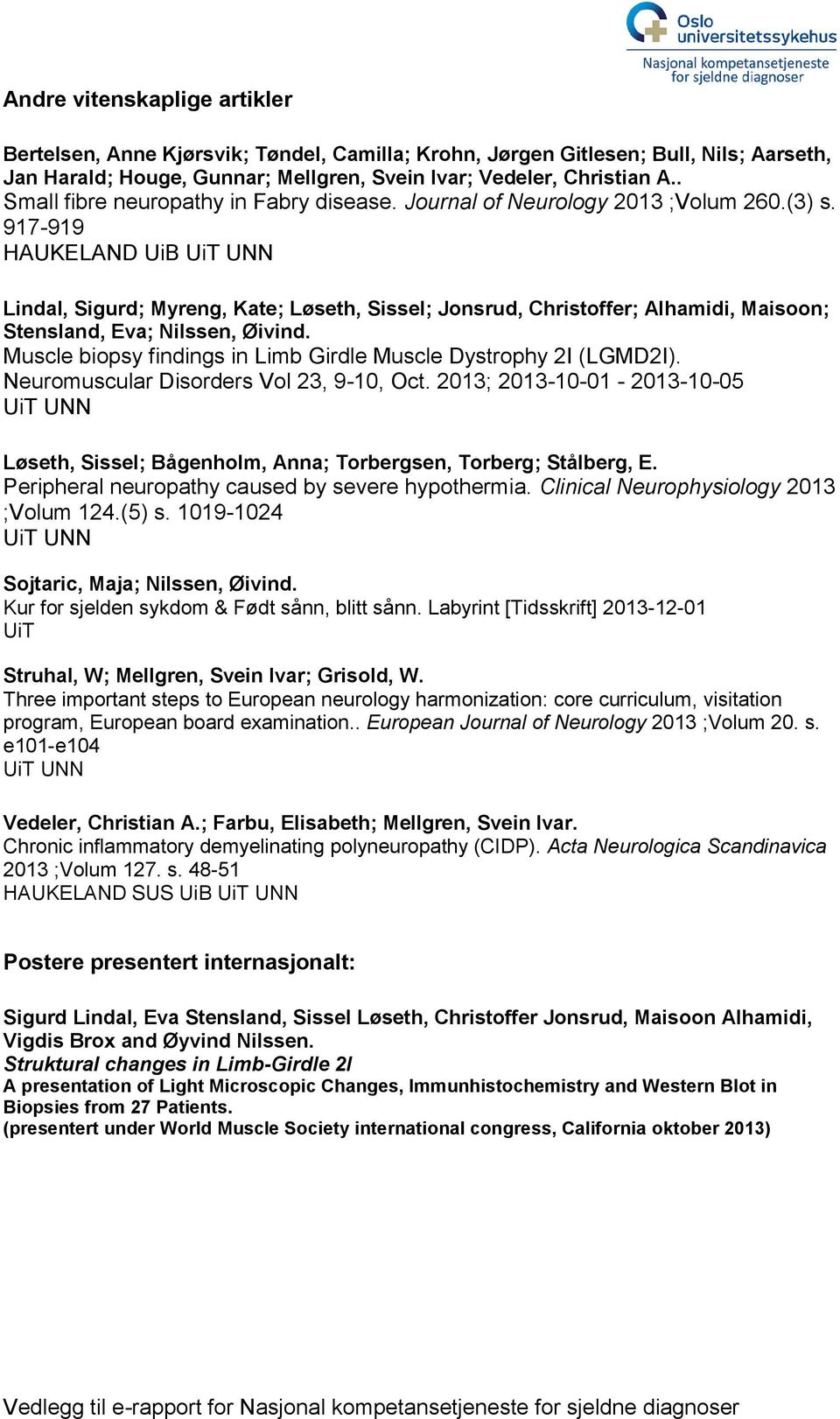 917-919 HAUKELAND UiB UiT UNN Lindal, Sigurd; Myreng, Kate; Løseth, Sissel; Jonsrud, Christoffer; Alhamidi, Maisoon; Stensland, Eva; Nilssen, Øivind.