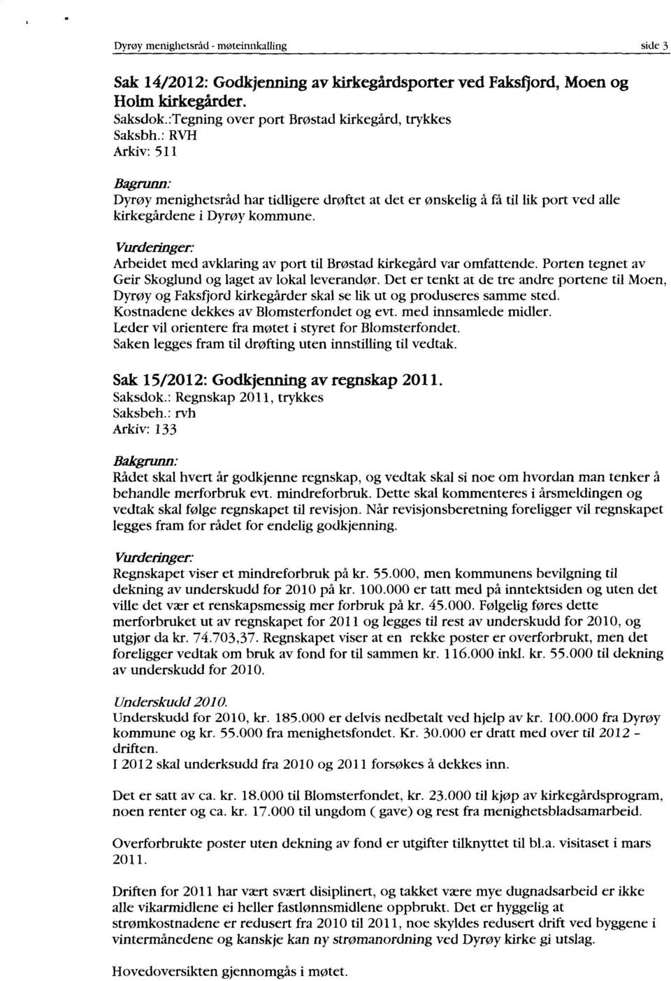 Vurderinger: Arbeidet med avklaring av port til Brøstad kirkegård var omfattende. Porten tegnet av Geir Skoglund og laget av lokal leverandør.