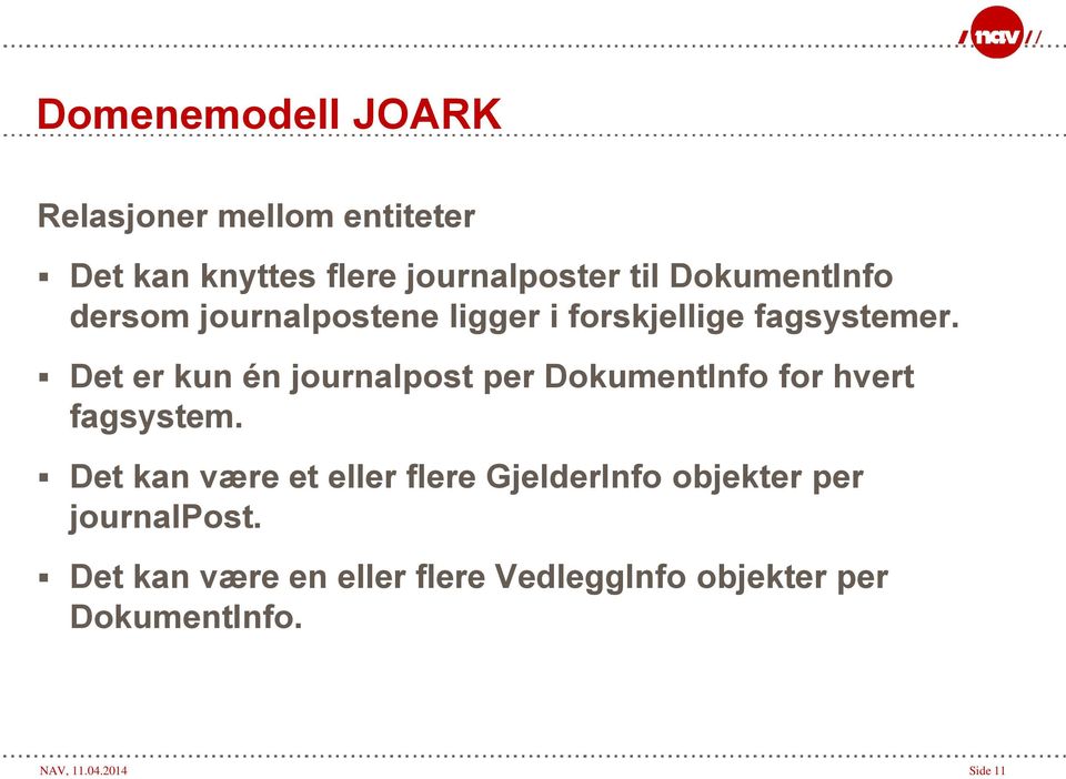 Det er kun én journalpost per DokumentInfo for hvert fagsystem.