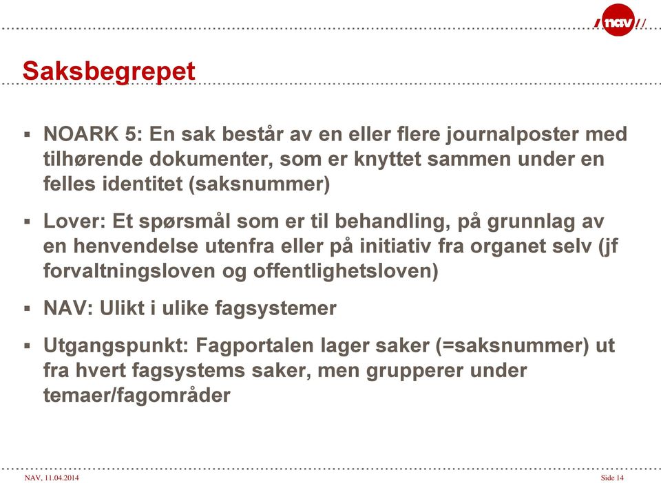 initiativ fra organet selv (jf forvaltningsloven og offentlighetsloven) NAV: Ulikt i ulike fagsystemer Utgangspunkt: