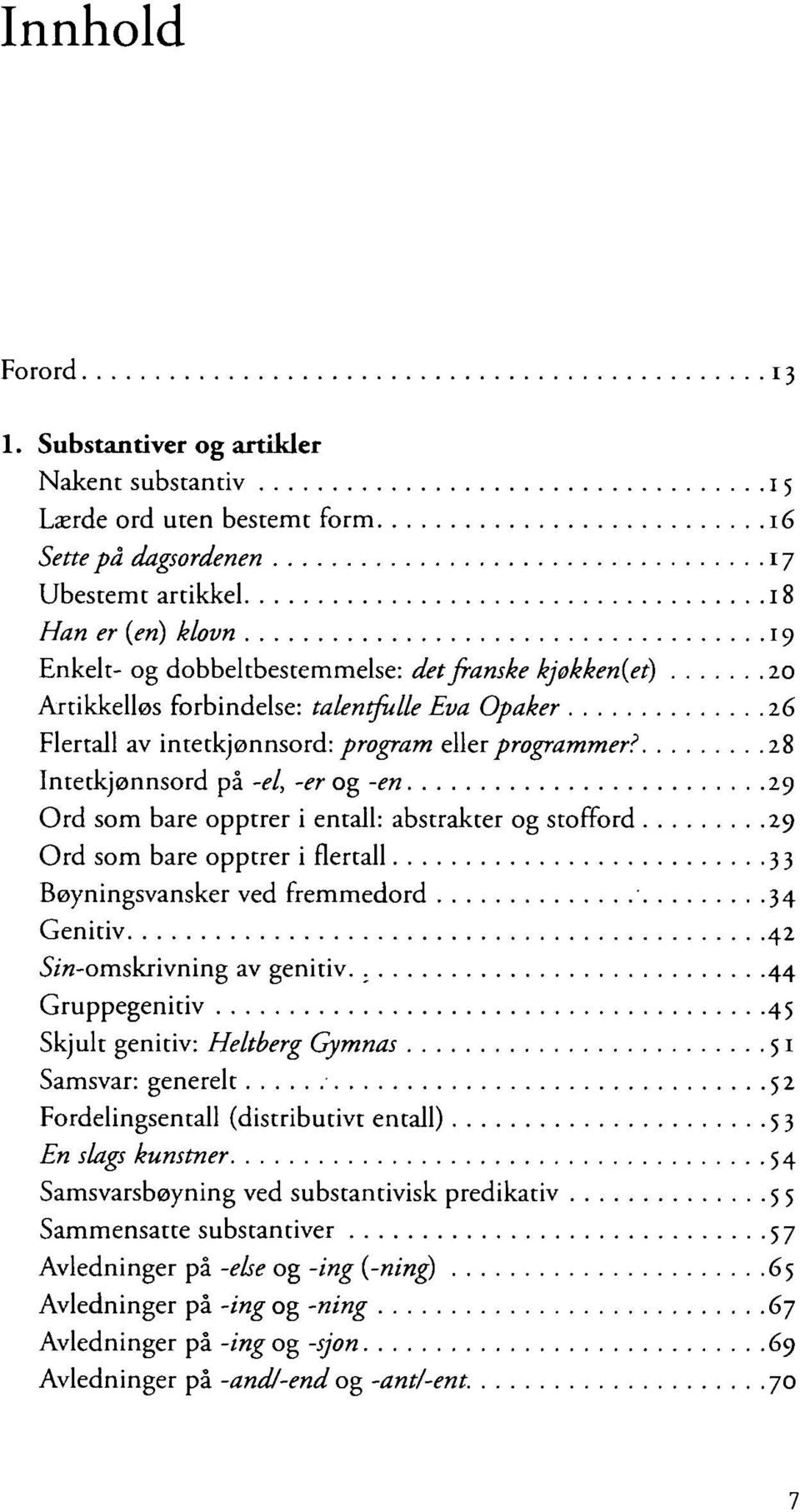 20 Artikkelløs forbindelse: talentfulle Eva Opaker 26 Flertall av intetkjønnsord: program eller programmer? 28 Intetkjønnsord på.