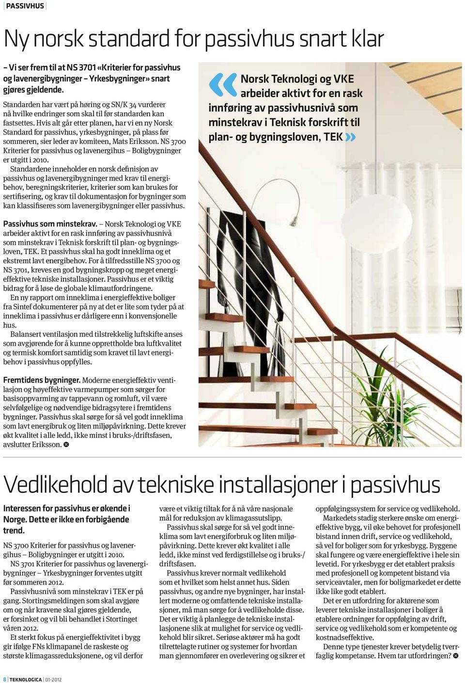 Hvis alt går etter planen, har vi en ny Norsk Standard for passivhus, yrkesbygninger, på plass før sommeren, sier leder av komiteen, Mats Eriksson.