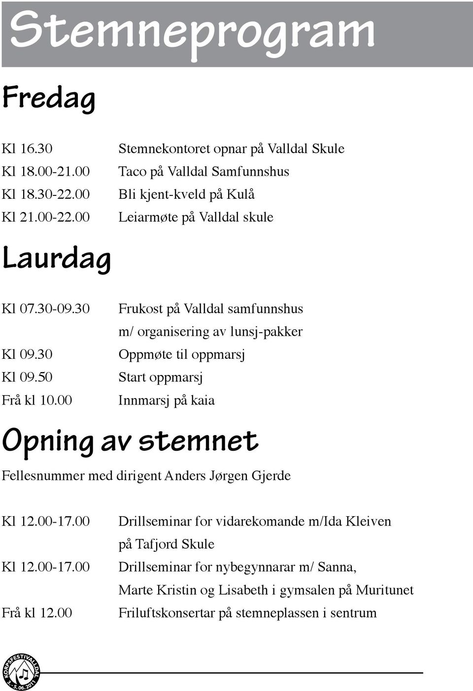 30 Frukost på Valldal samfunnshus m/ organisering av lunsj-pakker Kl 09.30 Oppmøte til oppmarsj Kl 09.50 Start oppmarsj Frå kl 10.