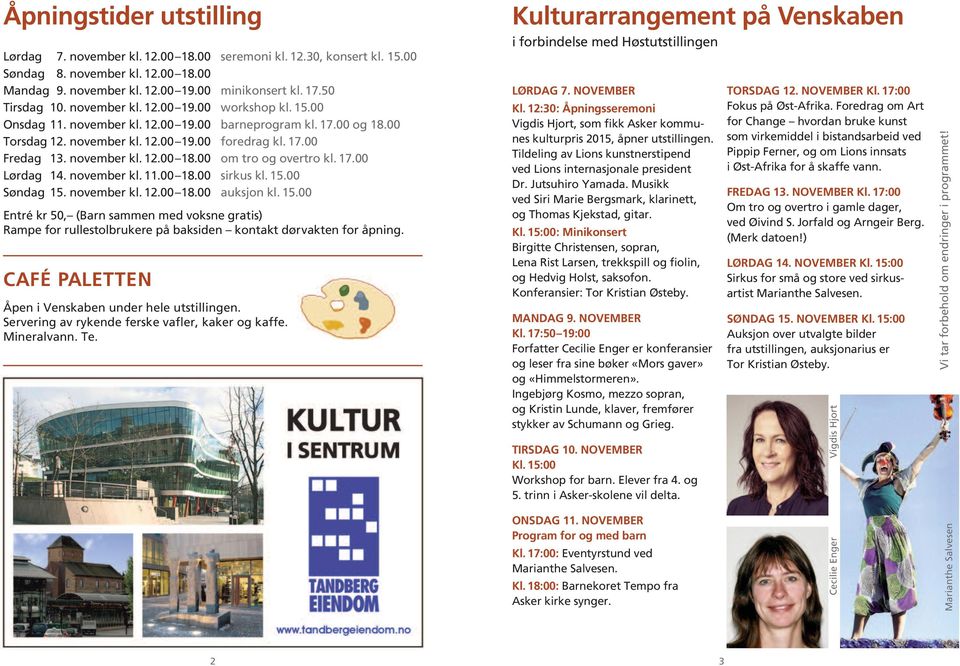 00 om tro og overtro kl. 17.00 Lørdag 14. november kl. 11.00 18.00 sirkus kl. 15.00 Søndag 15. november kl. 12.00 18.00 auksjon kl. 15.00 Entré kr 50, (Barn sammen med voksne gratis) Rampe for rullestolbrukere på baksiden kontakt dørvakten for åpning.