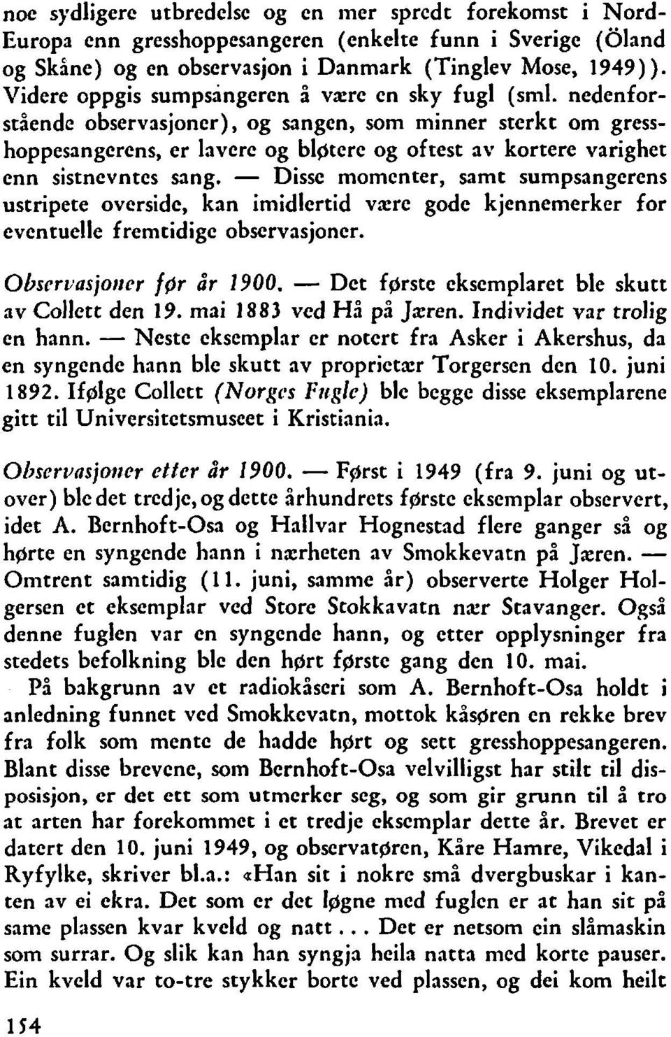 nedenforstående observasjoncr), og sangen, som minner sterkt om gresshoppesangcrcns, er lavcrc og blgtcrc og oftest av kortere varighet enn sistncvntcs sang.