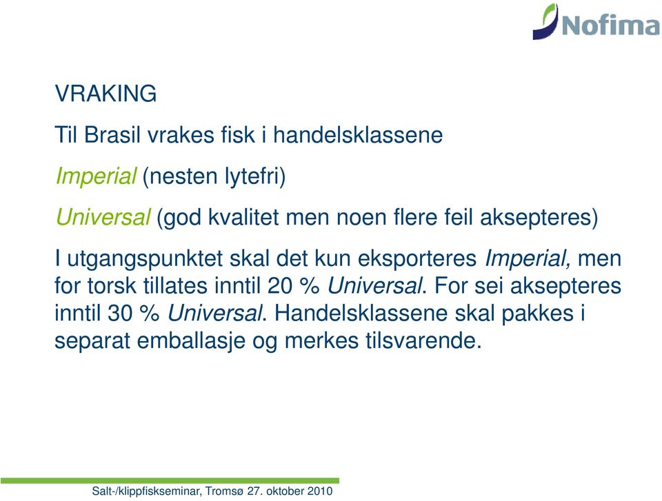 for torsk tillates inntil 20 % Universal. For sei aksepteres inntil 30 % Universal.