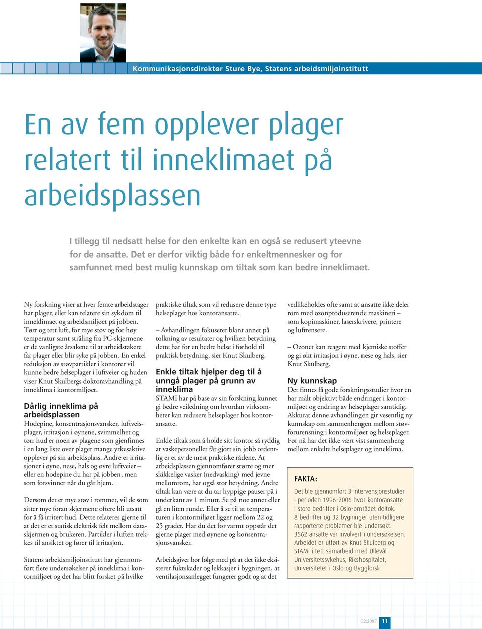 Ny forskning viser at hver femte arbeidstager har plager, eller kan relatere sin sykdom til inneklimaet og arbeidsmiljøet på jobben.