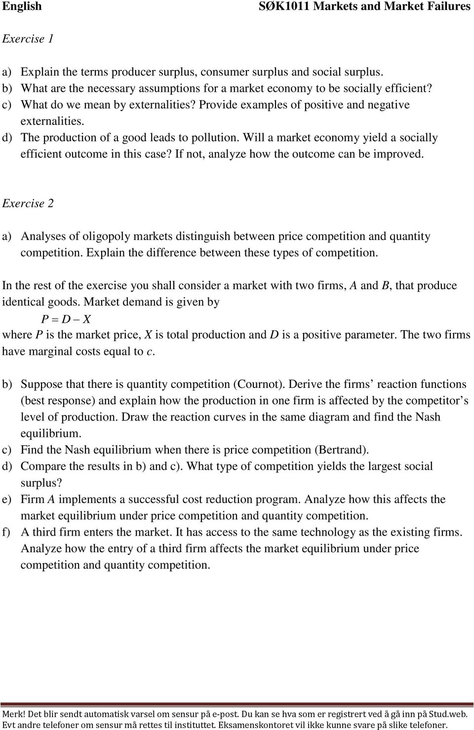 d) The production of a good leads to pollution. Will a market economy yield a socially efficient outcome in this case? If not, analyze how the outcome can be improved.