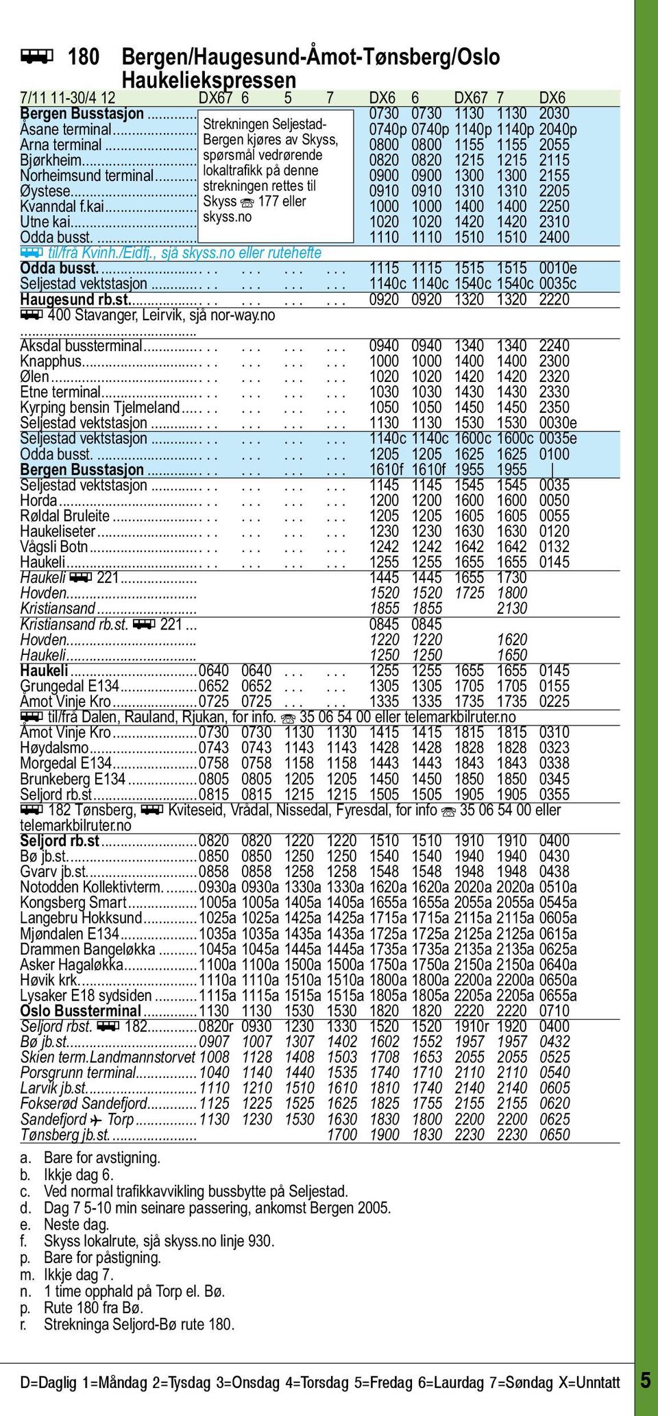 ..... 0820 0820 1215 1215 2115 Norheimsund terminal... lokaltrafikk..... på denne...... 0900 0900 1300 1300 2155 Øystese... strekningen..... rettes... til... 0910 0910 1310 1310 2205 Kvanndal f.kai.