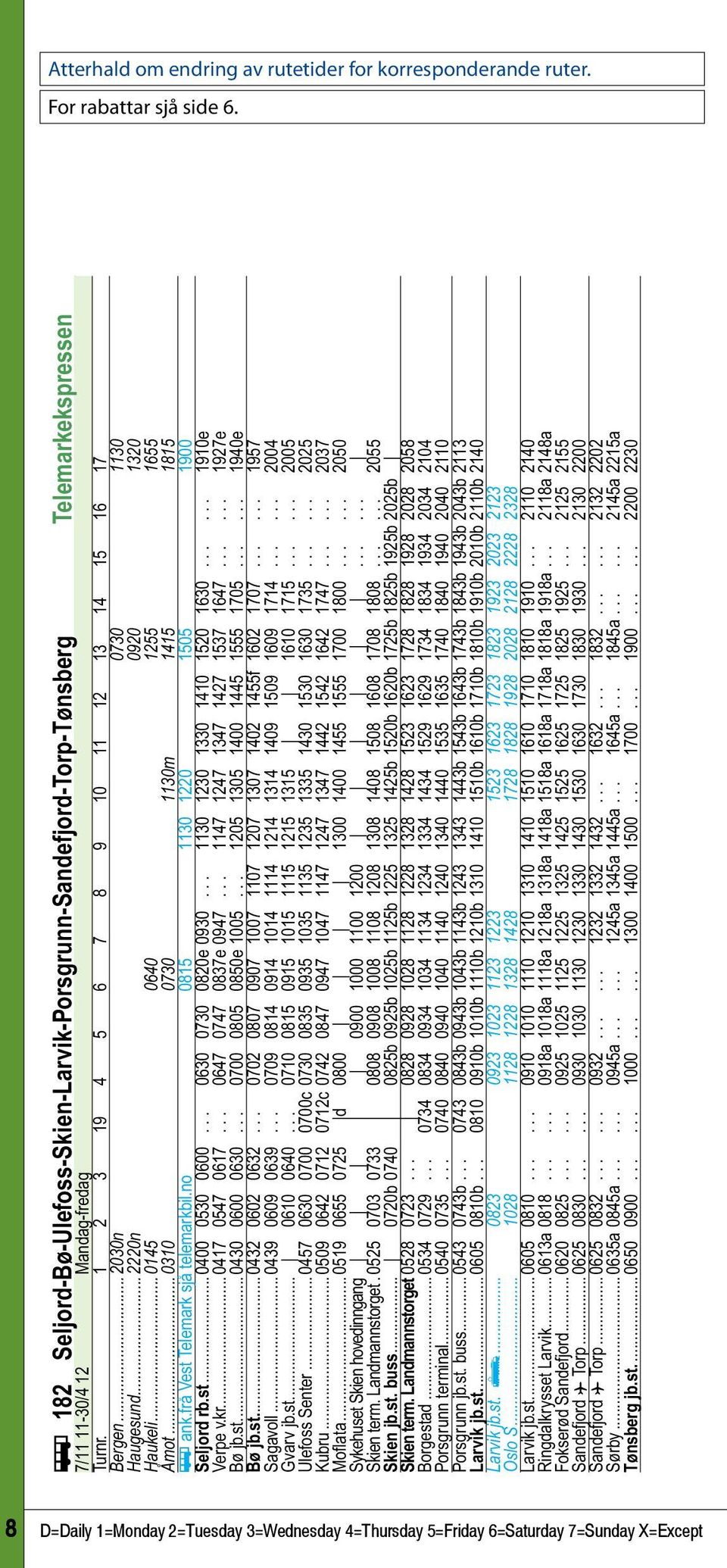 ..2030n 0730 1130 Haugesund...2220n 0920 1320 Haukeli...0145 0640 1255 1655 Åmot...0310 0730 1130m 1415 1815 ÿ ank.frå Vest Telemark sjå telemarkbil.no 0815 1130 1220 1505 1900 Seljord rb.st...0400 0530 0600.