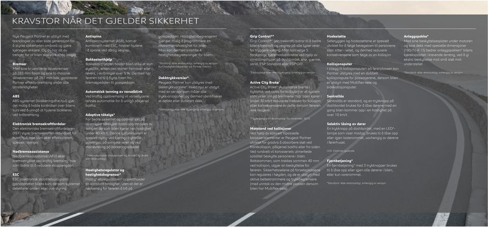 Bremser Med sine to ventilerte skivebremser på 283 mm foran og sine to massive skivebremser på 267 mm bak, garanterer Partner effektiv bremsing under alle omstendigheter.