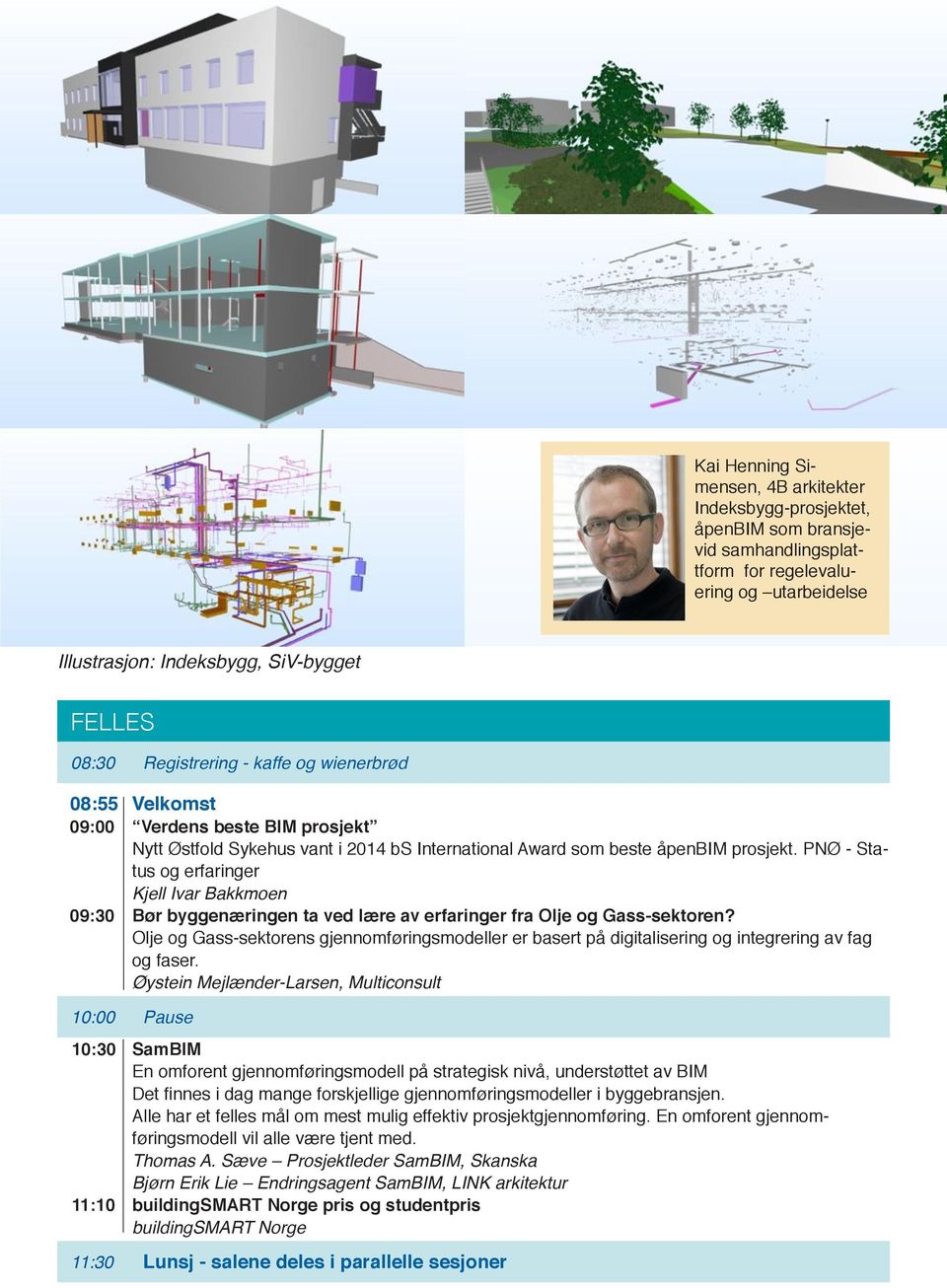 PNØ - Status og erfaringer Kjell Ivar Bakkmoen 09:30 Bør byggenæringen ta ved lære av erfaringer fra Olje og Gass-sektoren?