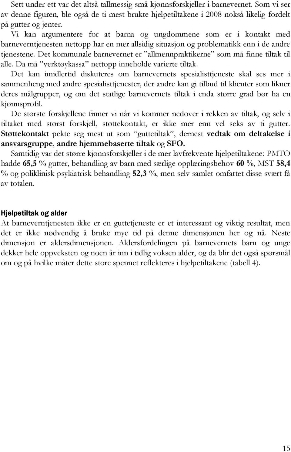 Det kommunale barnevernet er allmennpraktikerne som må finne tiltak til alle. Da må verktøykassa nettopp inneholde varierte tiltak.