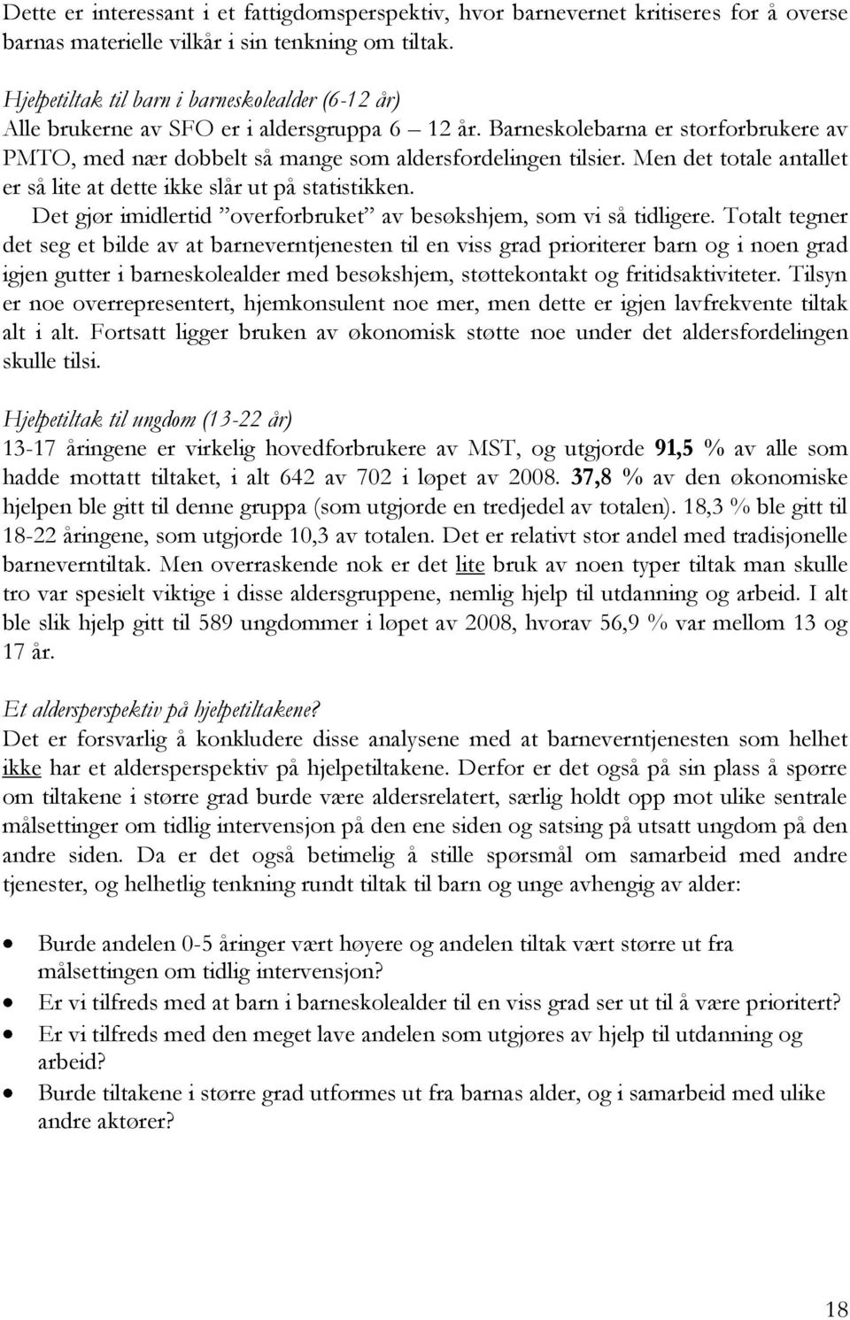 Men det totale antallet er så lite at dette ikke slår ut på statistikken. Det gjør imidlertid overforbruket av besøkshjem, som vi så tidligere.