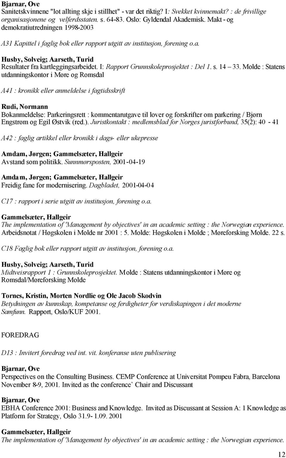 I: Rapport Grunnskoleprosjektet : Del 1. s. 14 33.